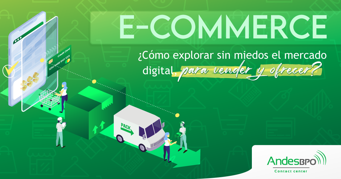 E-Commerce ¿Cómo explorar sin miedos el mercado digital para vender y ofrecer?